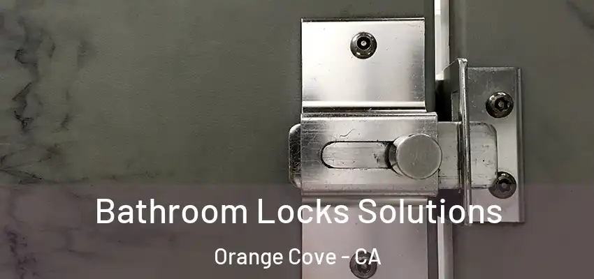 Bathroom Locks Solutions Orange Cove - CA