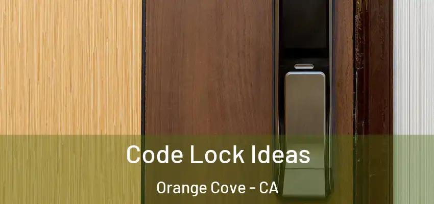  Code Lock Ideas Orange Cove - CA