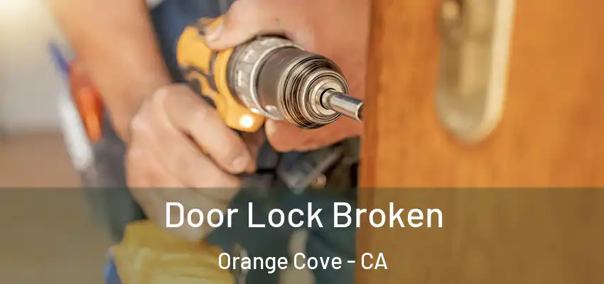 Door Lock Broken Orange Cove - CA