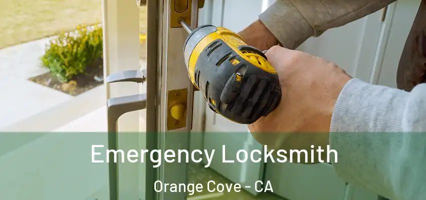  Emergency Locksmith Orange Cove - CA