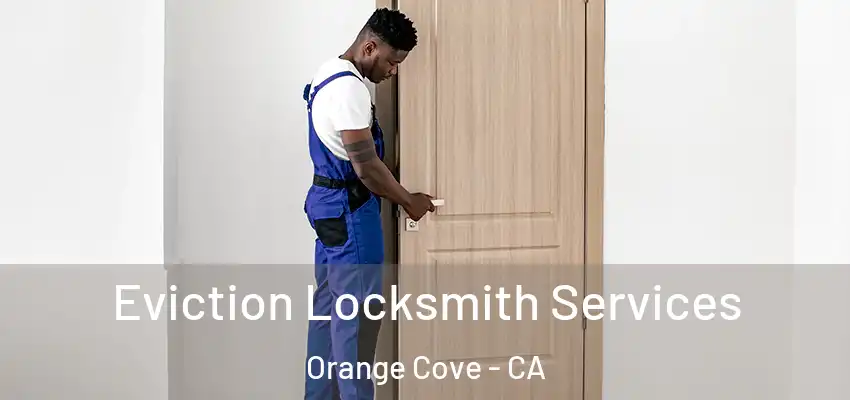  Eviction Locksmith Services Orange Cove - CA