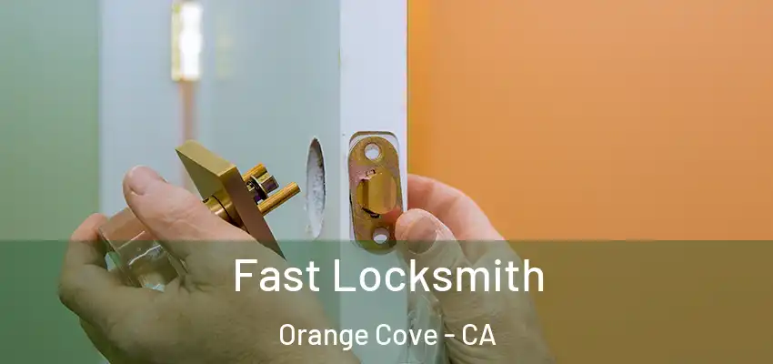  Fast Locksmith Orange Cove - CA