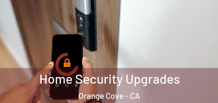 Home Security Upgrades Orange Cove - CA