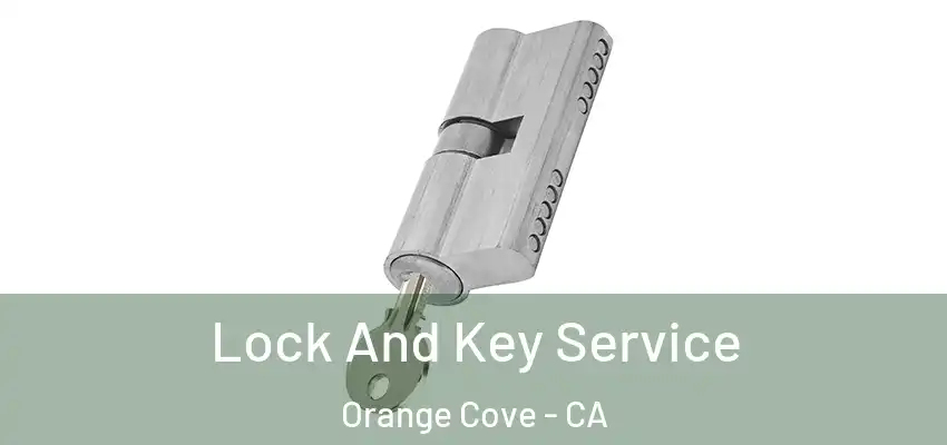  Lock And Key Service Orange Cove - CA