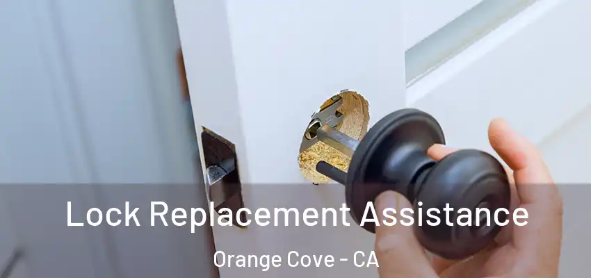 Lock Replacement Assistance Orange Cove - CA