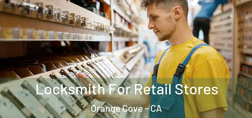 Locksmith For Retail Stores Orange Cove - CA
