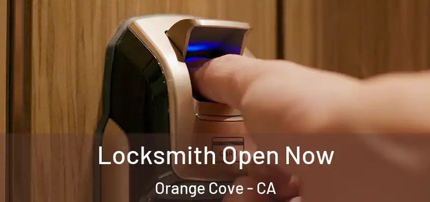 Locksmith Open Now Orange Cove - CA