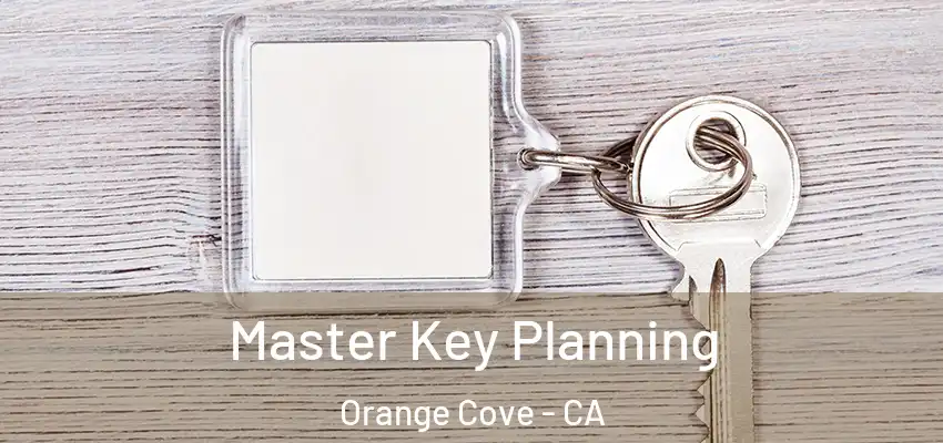 Master Key Planning Orange Cove - CA