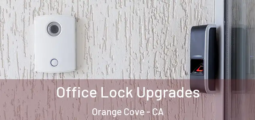  Office Lock Upgrades Orange Cove - CA