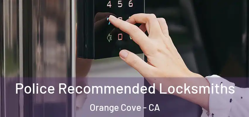  Police Recommended Locksmiths Orange Cove - CA