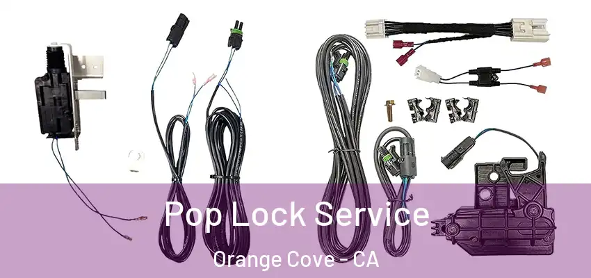  Pop Lock Service Orange Cove - CA