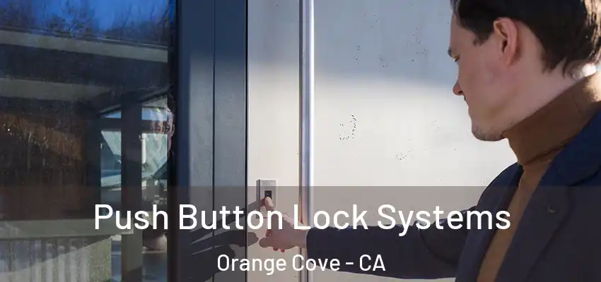  Push Button Lock Systems Orange Cove - CA