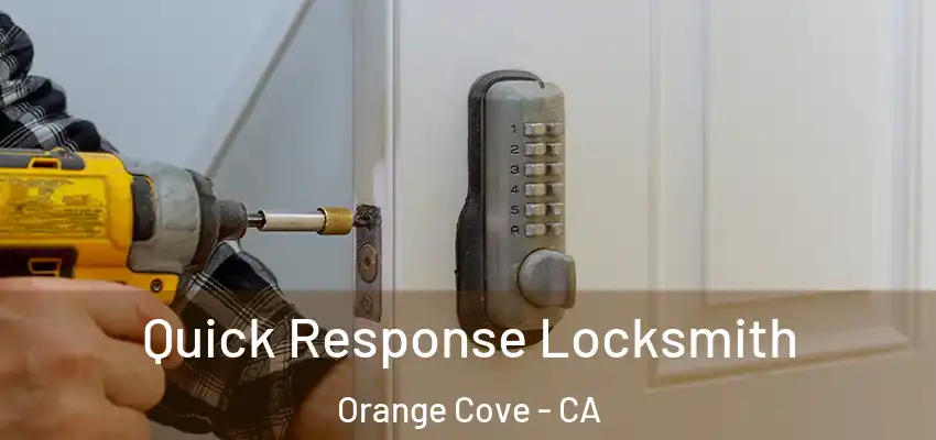 Quick Response Locksmith Orange Cove - CA