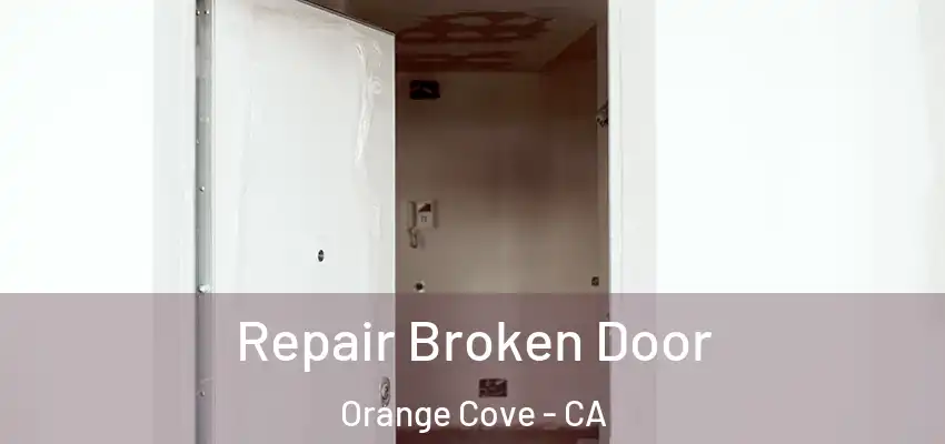 Repair Broken Door Orange Cove - CA