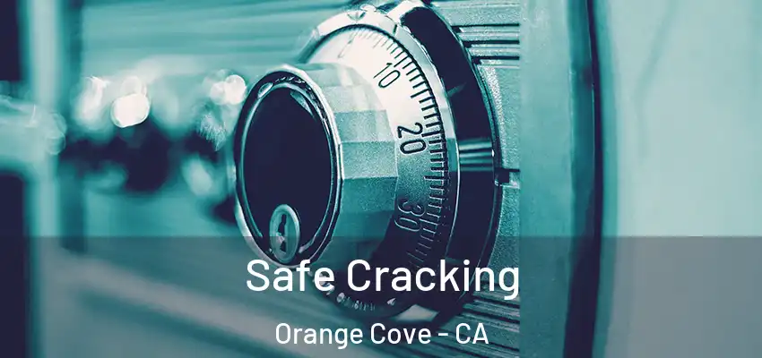  Safe Cracking Orange Cove - CA