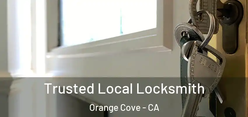 Trusted Local Locksmith Orange Cove - CA